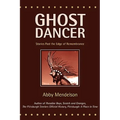 Ghost Dancer: Stories Past the Edge of Remembrance