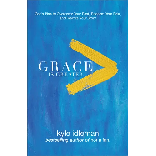 Grace Is Greater: God's Plan to Overcome Your Past, Redeem Your Pain, and Rewrite Your Story - Paperback