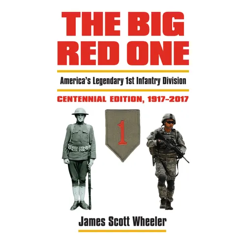The Big Red One: America's Legendary 1st Infantry Division, Centennial Edition, 1917-2017 - Hardcover