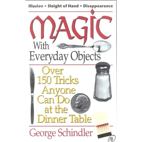 Magic with Everyday Objects: Over 150 Tricks Anyone Can Do at the Dinner Table - Paperback