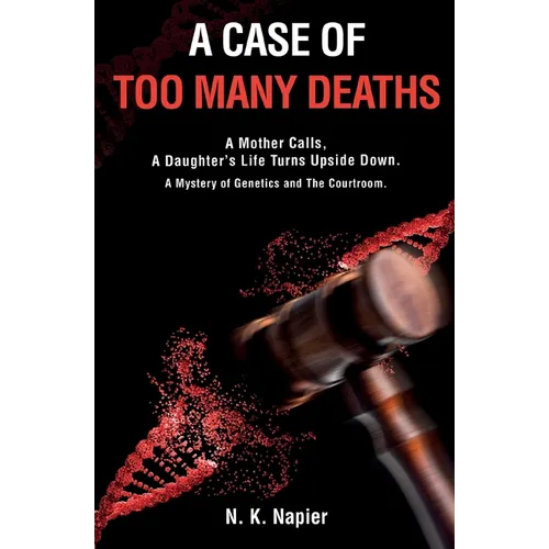 A Case of Too Many Deaths: A Mother Calls, A Daughter's Life Turns Upside Down. A Mystery of Genetics and The Courtroom - Paperback