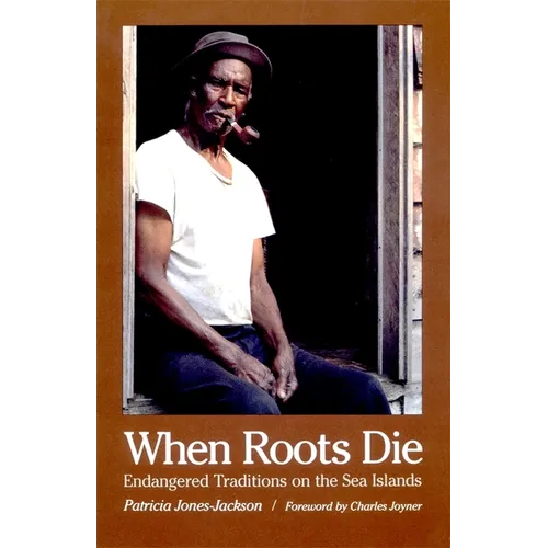 When Roots Die: Endangered Traditions on the Sea Islands - Paperback