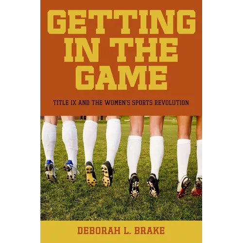 Getting in the Game: Title IX and the Women's Sports Revolution