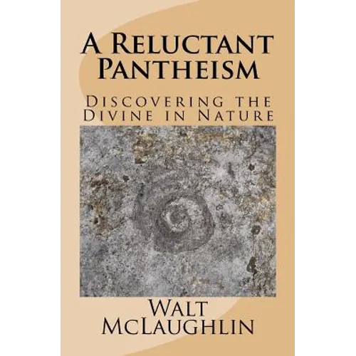 A Reluctant Pantheism: Discovering the Divine in Nature - Paperback