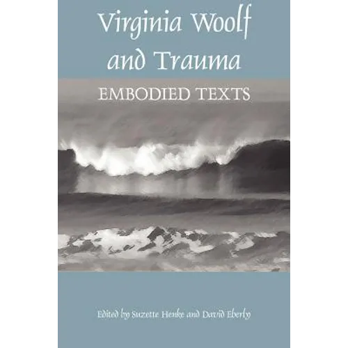 Virginia Woolf and Trauma: Embodied Texts