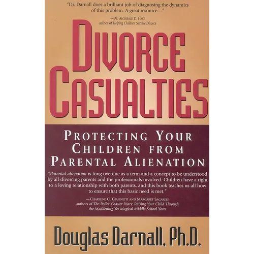 Divorce Casualties: Protecting Your Children From Parental Alienation - Paperback