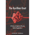 The Kurillian Knot: A History of Japanese-Russian Border Negotiations