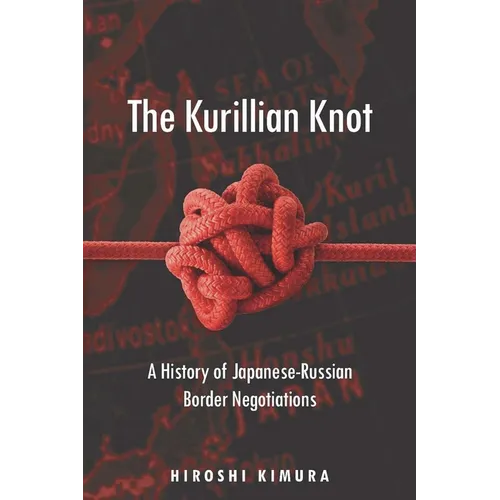 The Kurillian Knot: A History of Japanese-Russian Border Negotiations
