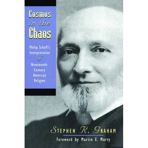 Cosmos in the Chaos: Philip Schaff's Interpretation of Nineteenth-Century American Religion - Paperback