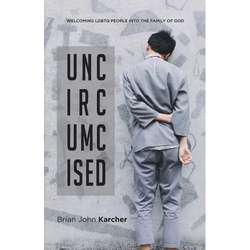 Uncircumcised: Welcoming LGBTQ people into the Family of God - Paperback