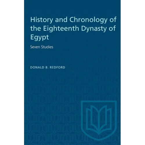 History and Chronology of the Eighteenth Dynasty of Egypt: Seven Studies