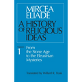 A History of Religious Ideas, Volume 1: From the Stone Age to the Eleusinian Mysteries