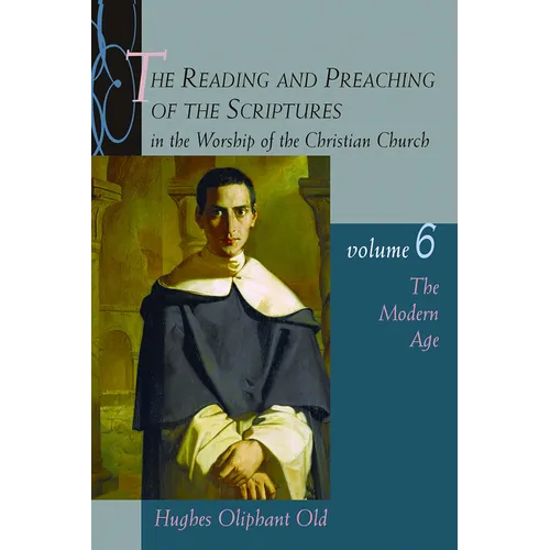 The Reading and Preaching of the Scriptures in the Worship of the Christian Church, Volume 6: The Modern Age - Paperback