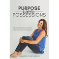 Purpose Over Possessions: Decluttering Your Life So You Can Live on Purpose