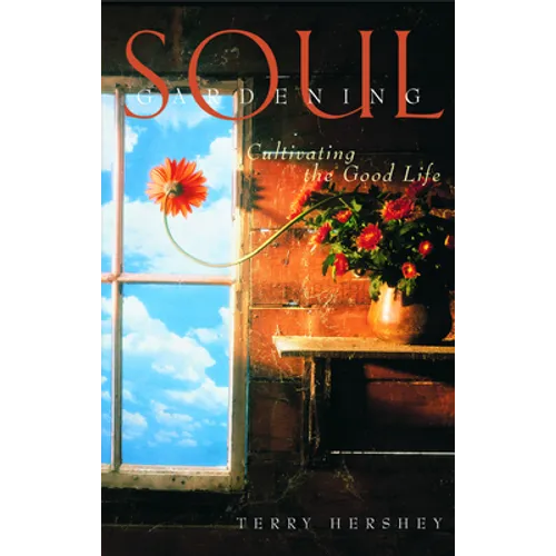 Soul Gardening: Cultivating the Good Life - Paperback