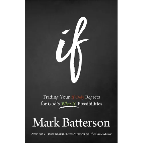 If: Trading Your If Only Regrets for God's What If Possibilities - Paperback
