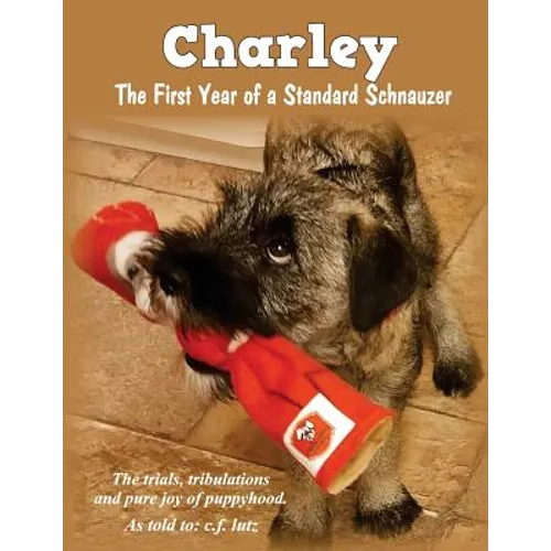 Charley: The First Year of a Standard Schnauzer