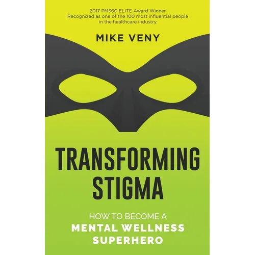 Transforming Stigma: How to Become a Mental Wellness Superhero - Paperback