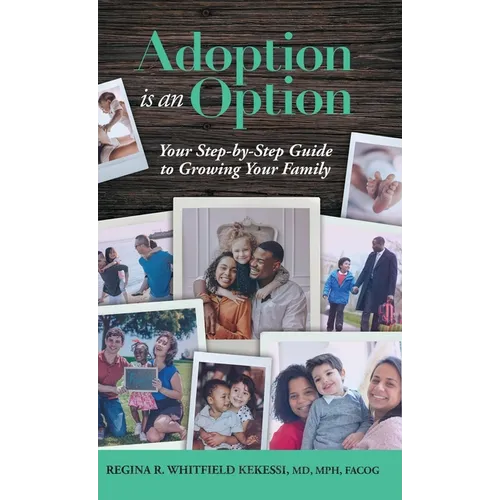Adoption is an Option: Your Step-by-Step Guide to Growing Your Family - Hardcover