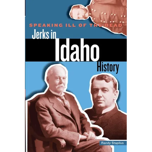 Speaking Ill of the Dead: Jerks in Idaho History - Paperback