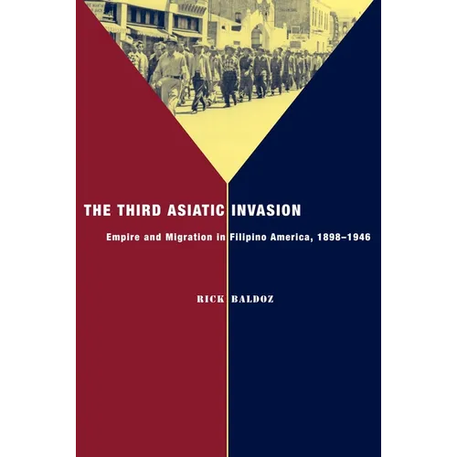 The Third Asiatic Invasion: Empire and Migration in Filipino America, 1898-1946 - Hardcover