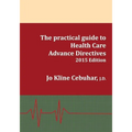 2015 Edition - The practical guide to Health Care Advance Directives