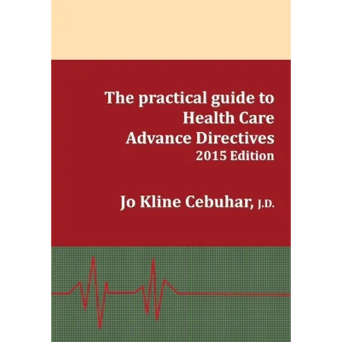 2015 Edition - The practical guide to Health Care Advance Directives - Paperback