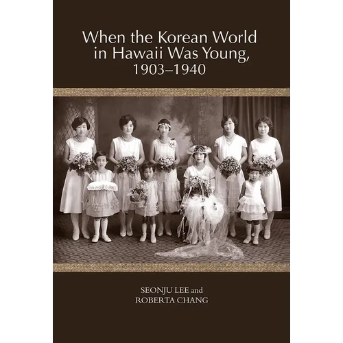 When the Korean World in Hawaii Was Young, 1903-1940 - Paperback