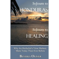 Sojourn to Honduras Sojourn to Healing: Why An Herbalist's View Matters More Today Than Ever Before