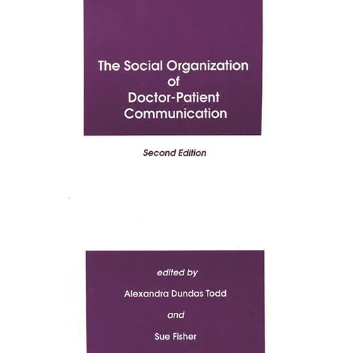 The Social Organization of Doctor-Patient Communication, Second Edition