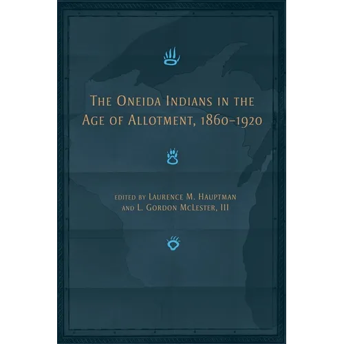 The Oneida Indians in the Age of Allotment, 1860-1920: Volume 253 - Hardcover
