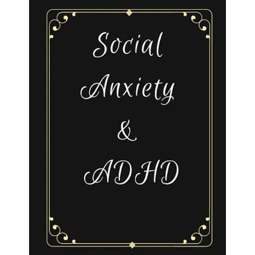 Social Anxiety and ADHD Workbook: Ideal and Perfect Gift for Social Anxiety and ADHD Workbook Best gift for You, Parent, Wife, Husband, Boyfriend, Gir