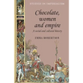 Chocolate, Women and Empire: A Social and Cultural History