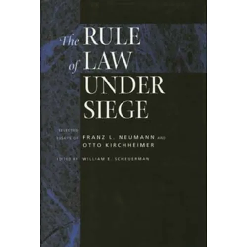 The Rule of Law Under Siege: Selected Essays of Franz L. Neumann and Otto Kirchheimer Volume 9