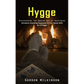 Hygge: Discovering the Danish Art of Happiness (Introduce Unending Happiness to Your Home With Art of Hygge)