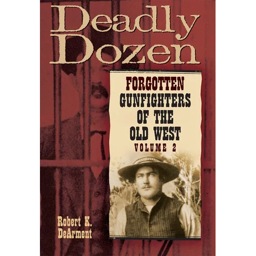 Deadly Dozen: Forgotten Gunfighters of the Old West, Vol. 2 Volume 2 - Hardcover
