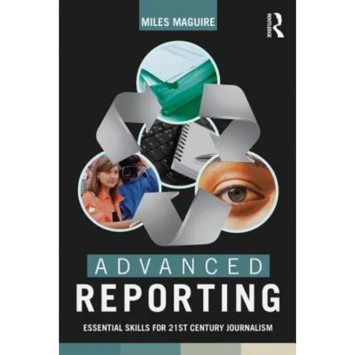 Advanced Reporting: Essential Skills for 21st Century Journalism - Paperback