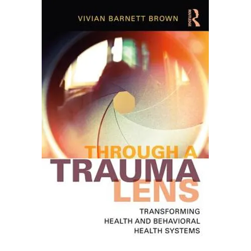 Through a Trauma Lens: Transforming Health and Behavioral Health Systems