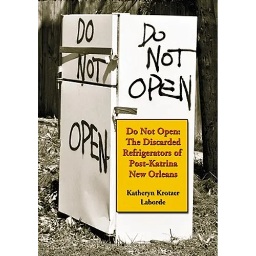 Do Not Open: The Discarded Refrigerators of Post-Katrina New Orleans - Paperback