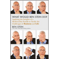 What Would Ben Stein Do?: Applying the Wisdom of a Modern-Day Prophet to Tackle the Challenges of Work and Life