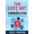 The Lost Art of Communication: My Path to Better Dialogue