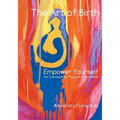 The Art of Birth: Empower Yourself for Conception, Pregnancy and Birth
