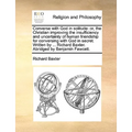 Converse with God in Solitude: Or, the Christian Improving the Insufficiency and Uncertainty of Human Friendship for Conversing with God in Secret. W