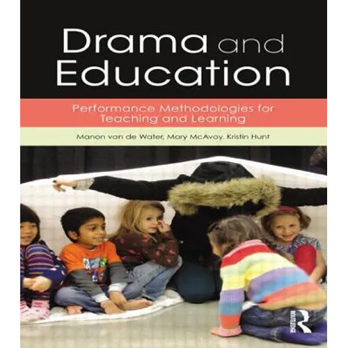 Drama and Education: Performance Methodologies for Teaching and Learning