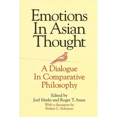 Emotions in Asian Thought: A Dialogue in Comparative Philosophy - Paperback