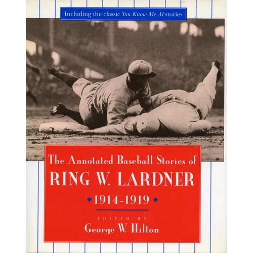 The Annotated Baseball Stories of Ring W. Lardner, 1914-1919 - Paperback