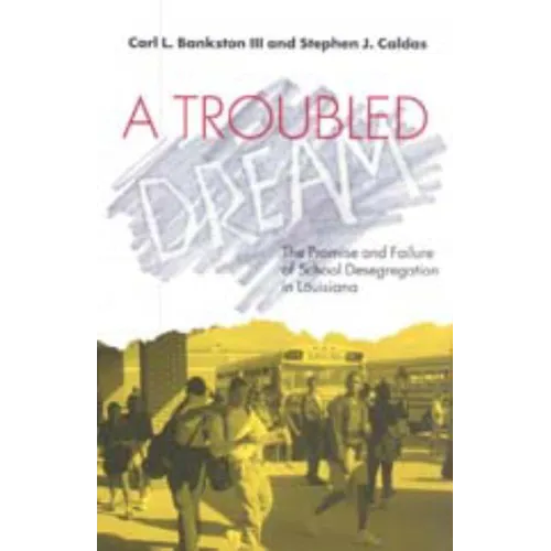 A Troubled Dream: The Promise and Failure of School Desegregation in Louisiana - Paperback