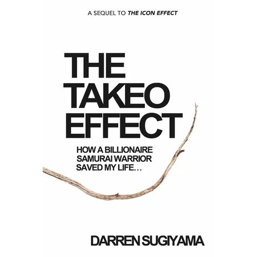 The Takeo Effect: How A Billionaire Samurai Warrior Saved My Life