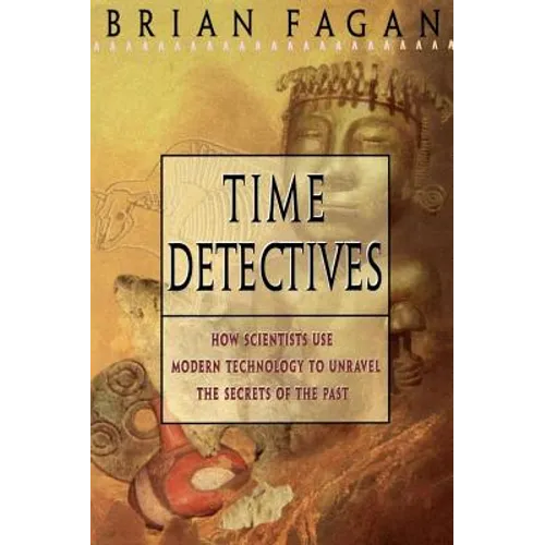 Time Detectives: How Archaeologist Use Technology to Recapture the Past - Paperback