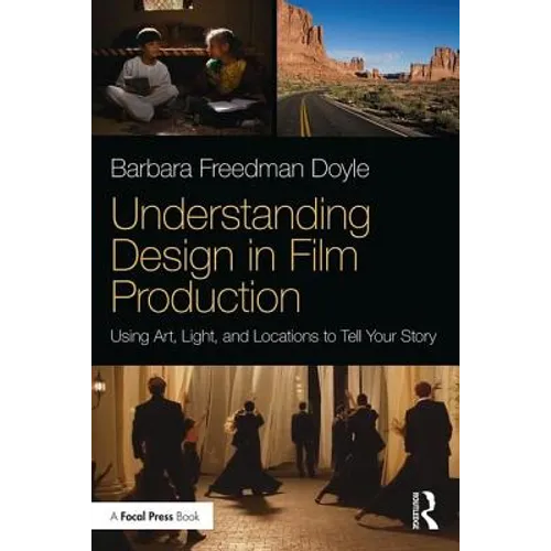 Understanding Design in Film Production: Using Art, Light & Locations to Tell Your Story - Paperback